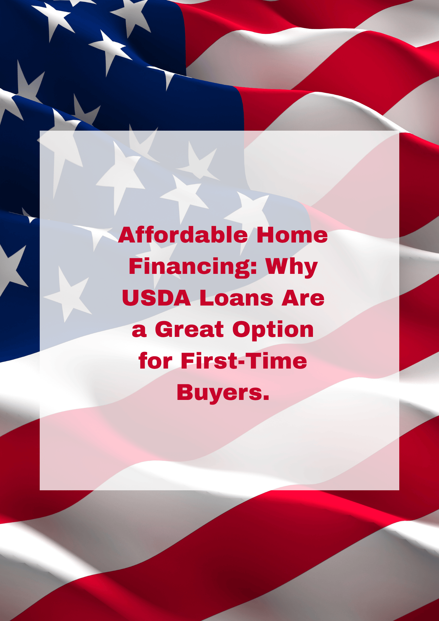 Affordable Home Financing: Why USDA Loans Are a Great Option for First-Time Buyers.