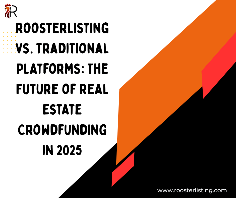 RoosterListing vs. Traditional Platforms: The Future of Real Estate Crowdfunding in 2025.