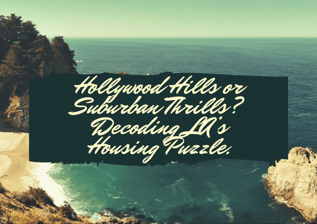 Hollywood Hills or Suburban Thrills? Decoding LA’s Housing Puzzle.
