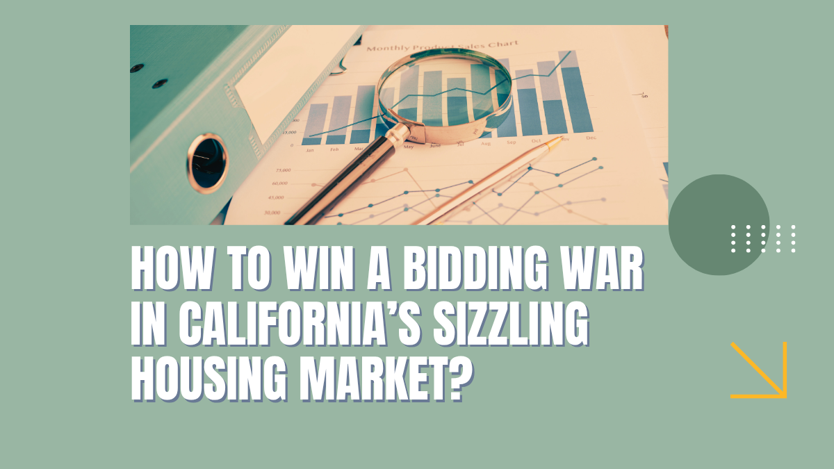 How To Win a Bidding War in California’s Sizzling Housing Market?