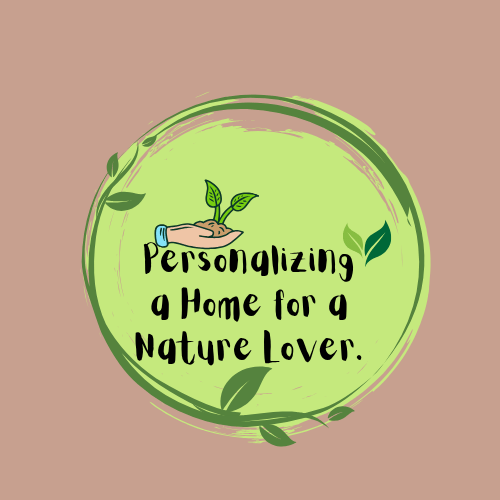 Personalizing a Home for a Nature Lover.