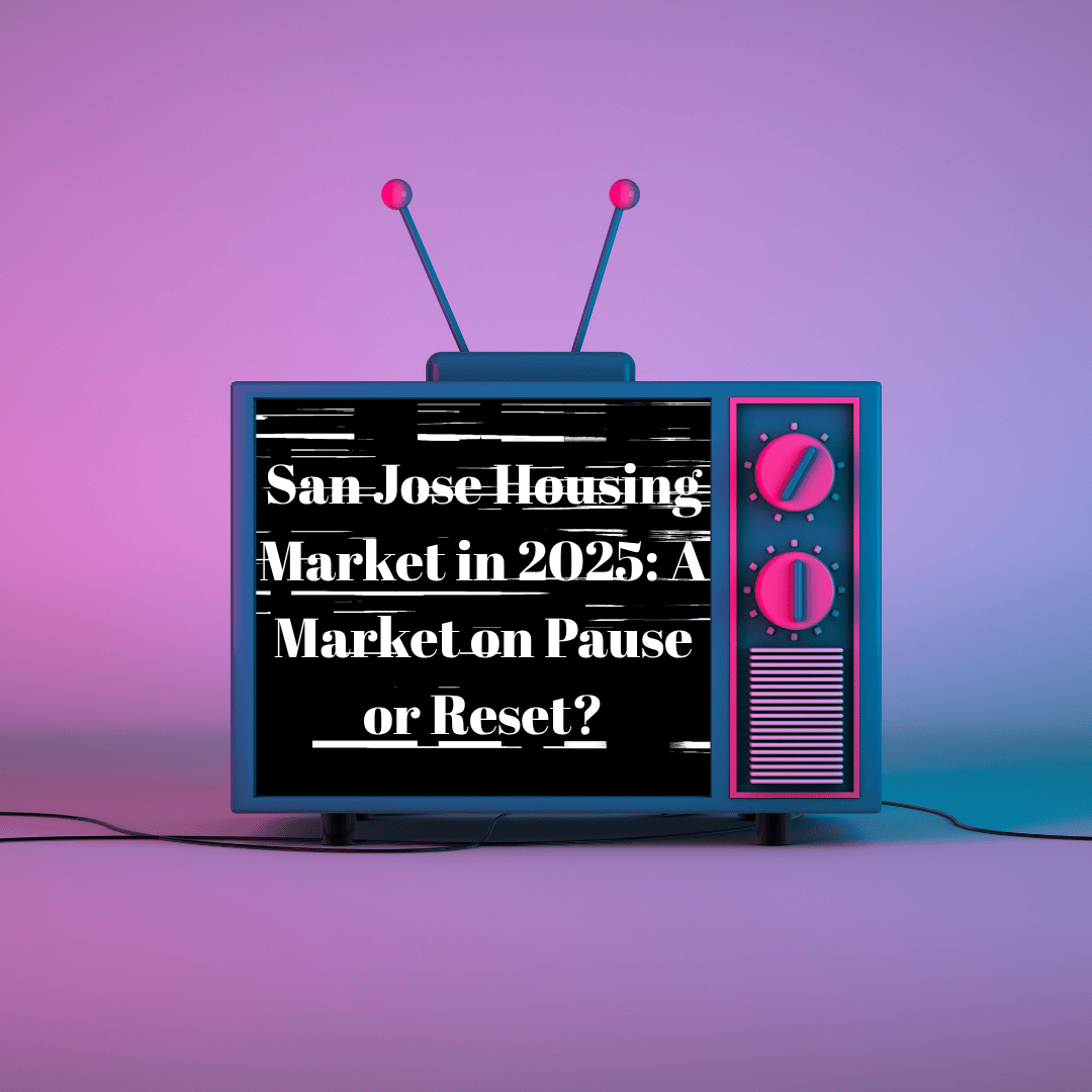 San Jose Housing Market in 2025: A Market on Pause or Reset?