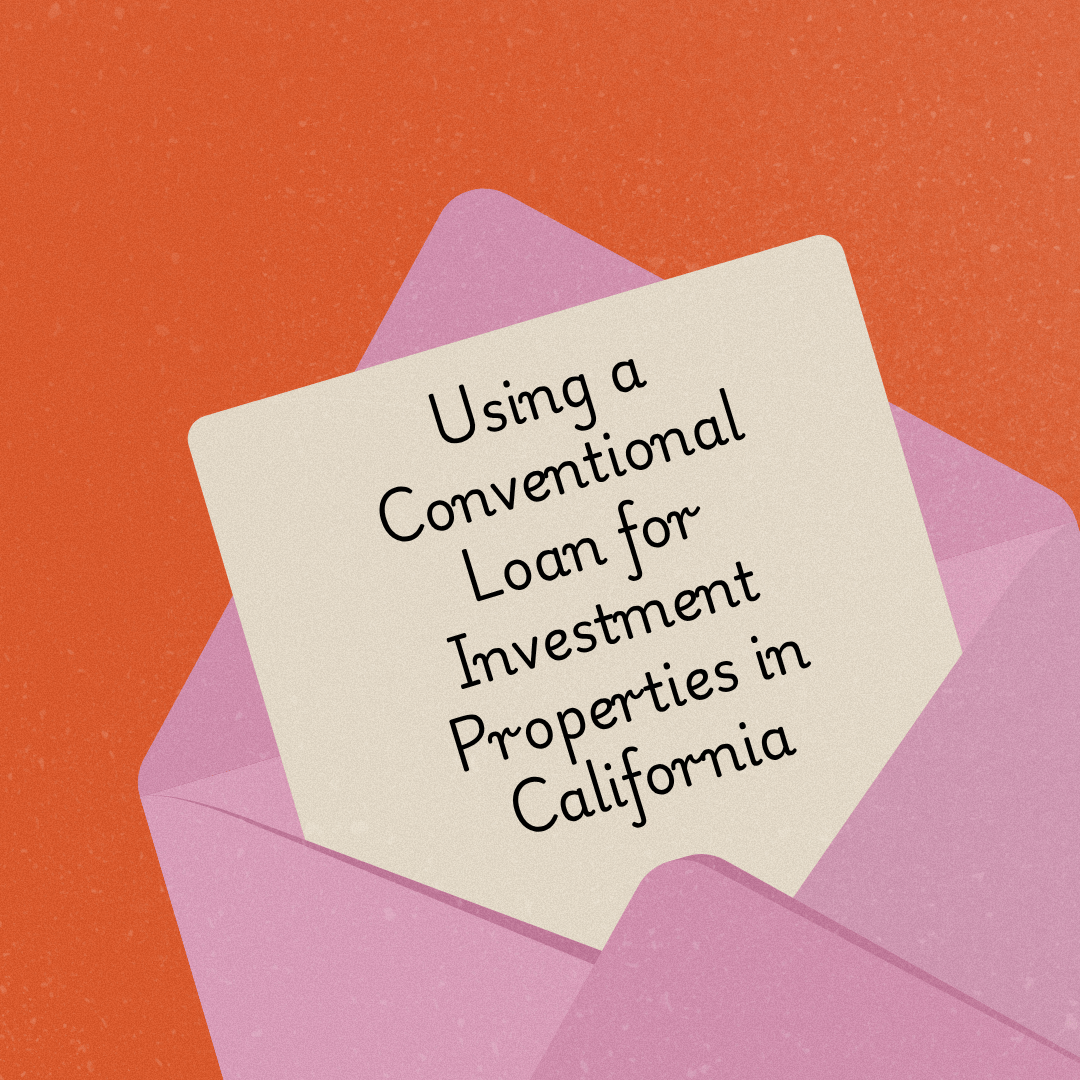 Using a Conventional Loan for Investment Properties in California.