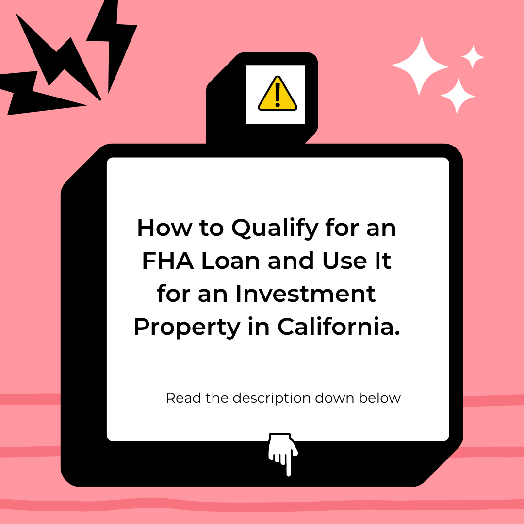 How to Qualify for an FHA Loan and Use It for an Investment Property in California.