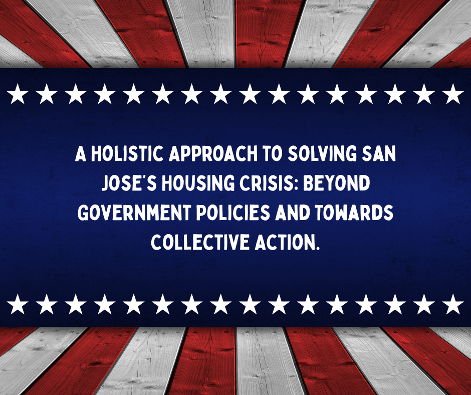 A Holistic Approach to Solving San Jose’s Housing Crisis: Beyond Government Policies and Towards Collective Action.
