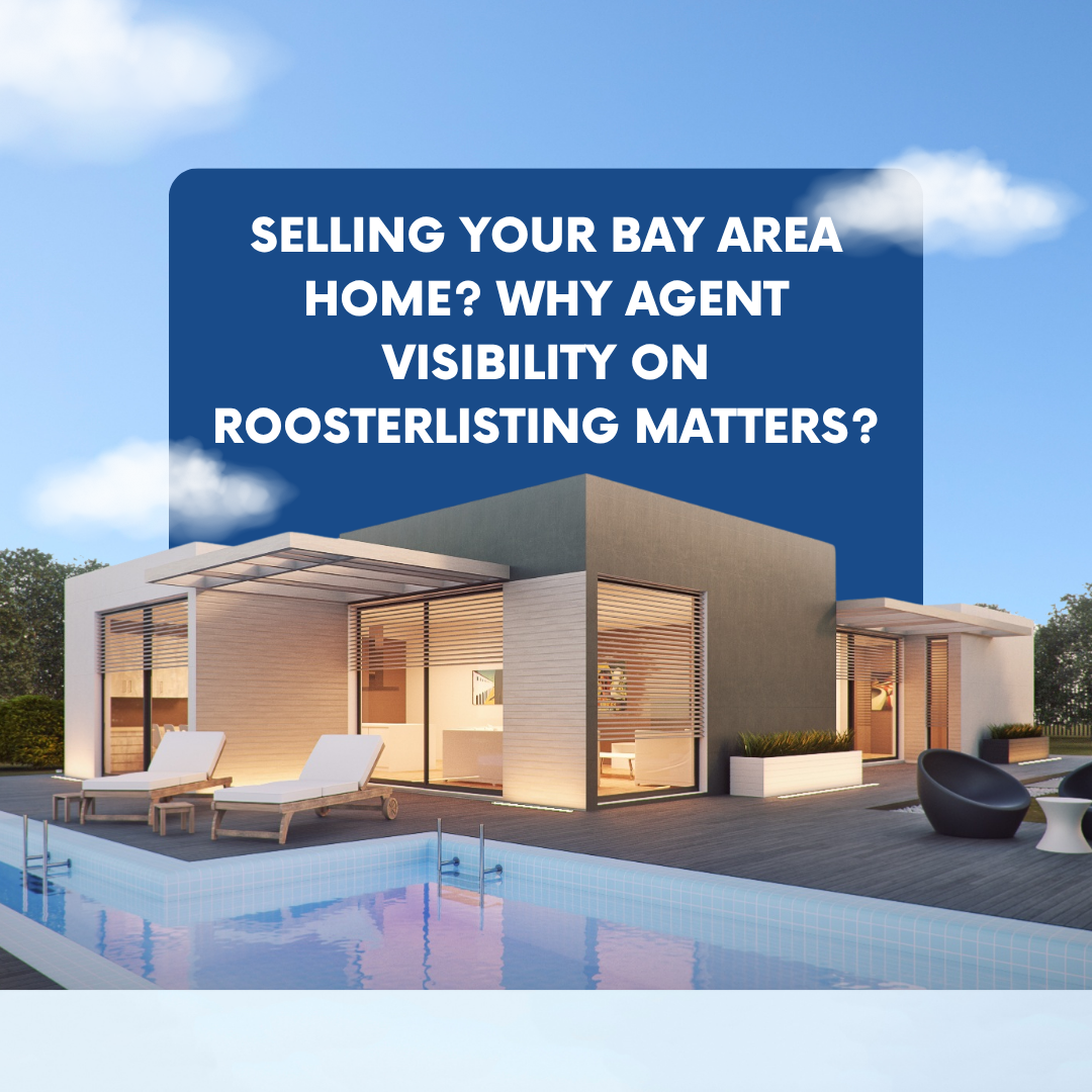 Selling Your Bay Area Home? Why Agent Visibility on RoosterListing Matters?
