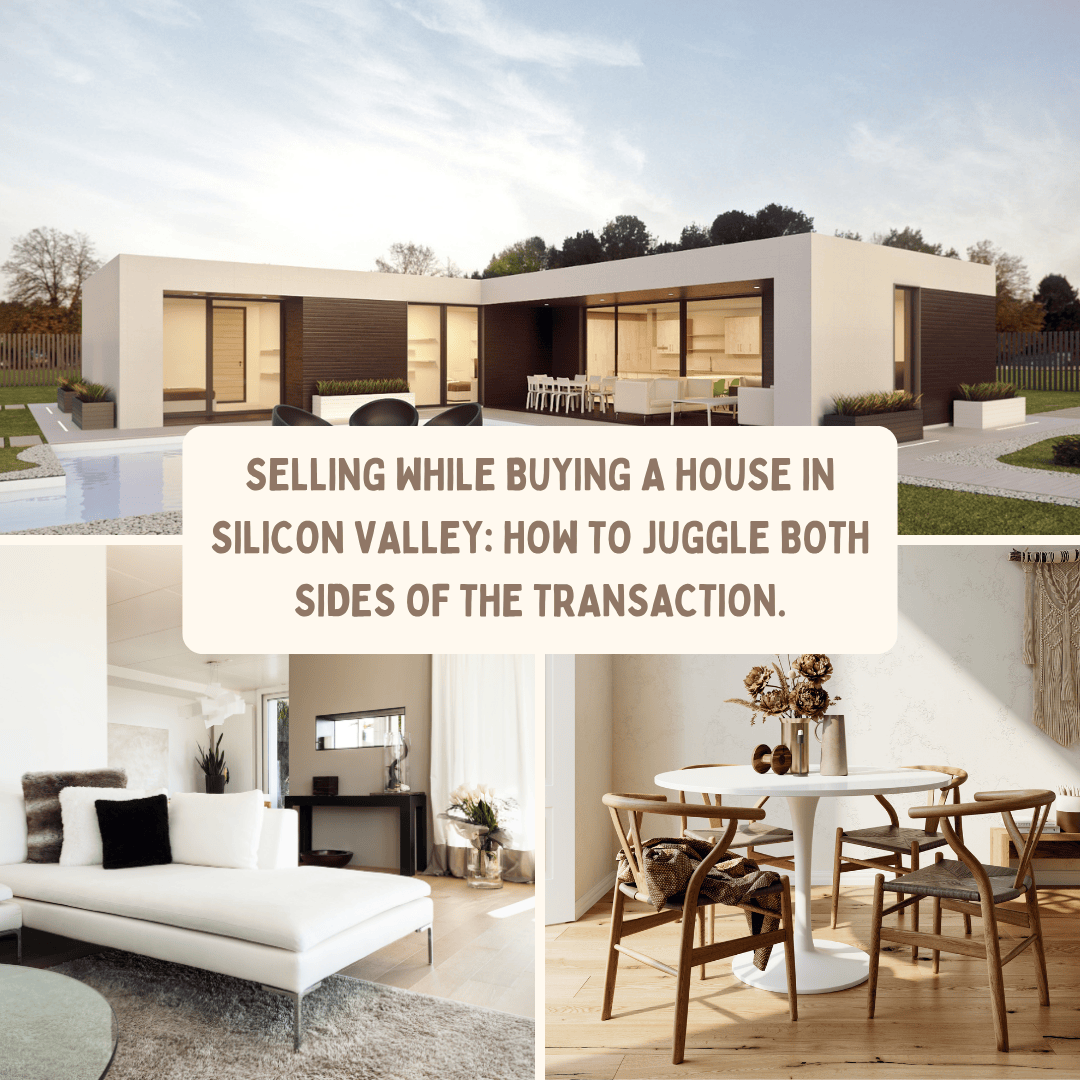 Selling While Buying a House in Silicon Valley: How to Juggle Both Sides of the Transaction.