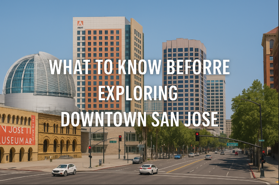 What to Know Before Exploring Downtown San Jose: A Complete Guide