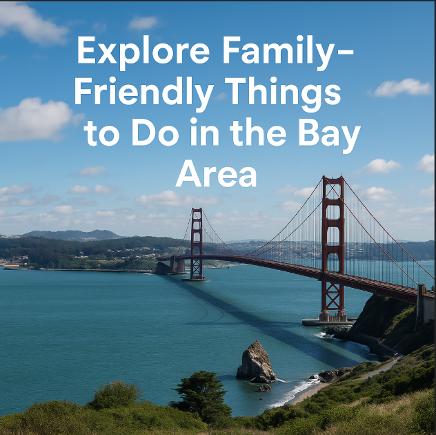 Explore Family-Friendly Things to Do in the Bay Area