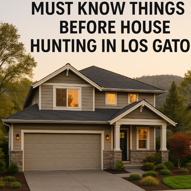 Must Know Things Before House Hunting in Los Gatos.