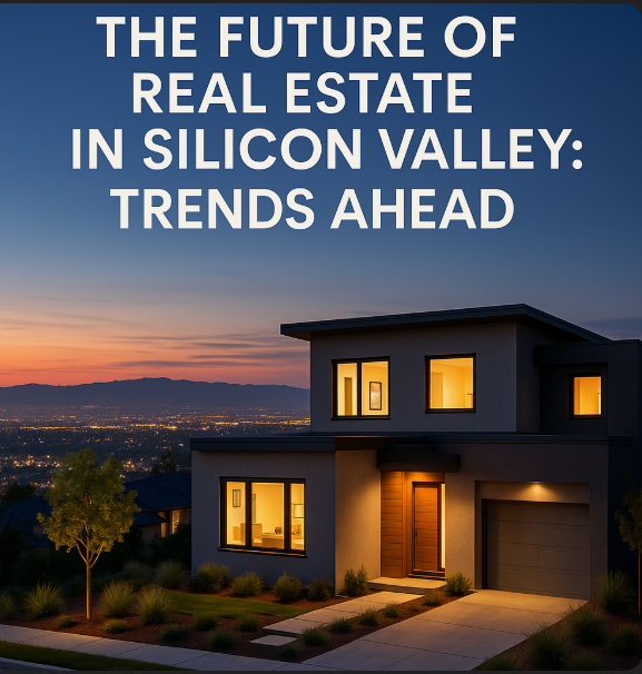 The Future of Real Estate in Silicon Valley: Trends Ahead