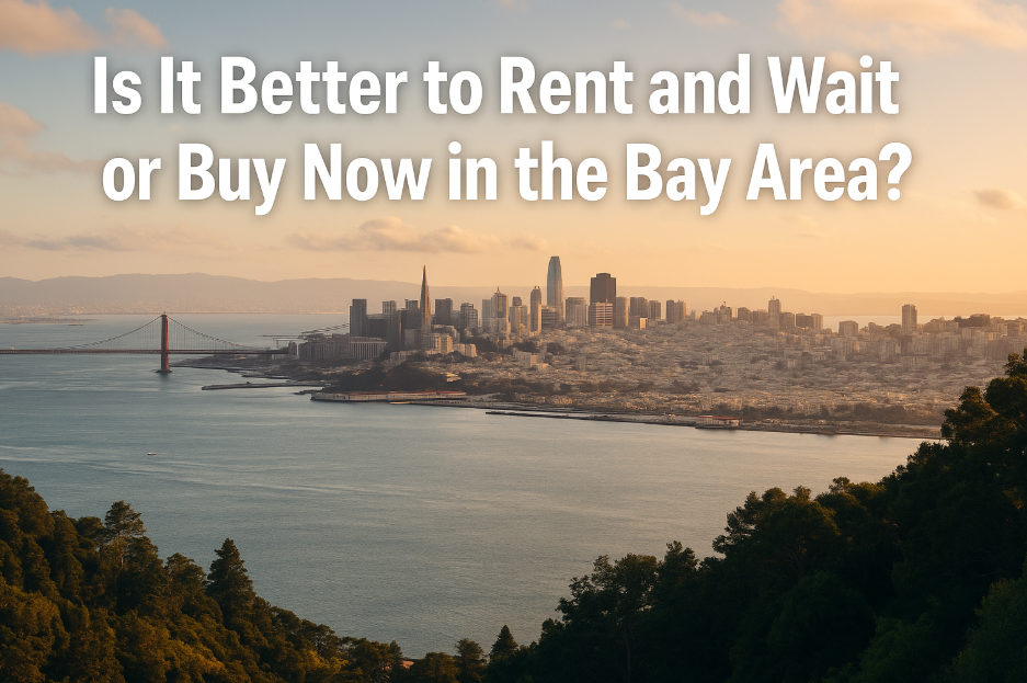 Is It Better to Rent and Wait or Buy Now in the Bay Area?