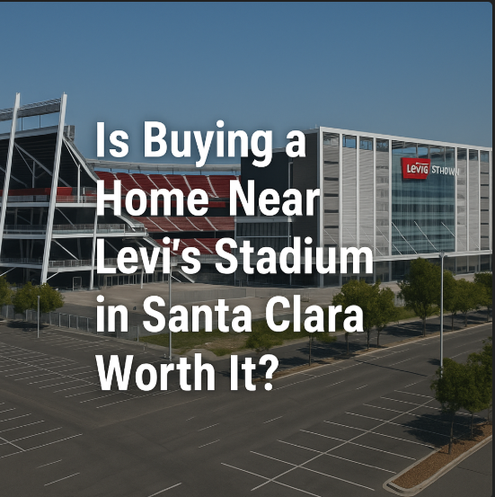 Is Buying a Home Near Levi’s Stadium in Santa Clara Worth It?