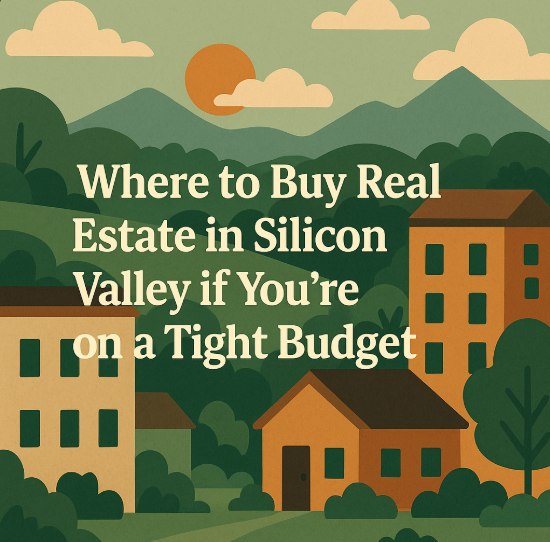 Where to Buy Real Estate in Silicon Valley if You’re on a Tight Budget.