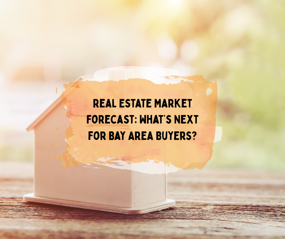 Real Estate Market Forecast: What’s Next for Bay Area Buyers?
