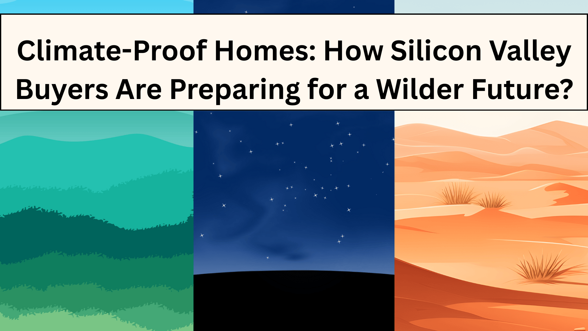 Climate-Proof Homes: How Silicon Valley Buyers Are Preparing for a Wilder Future?