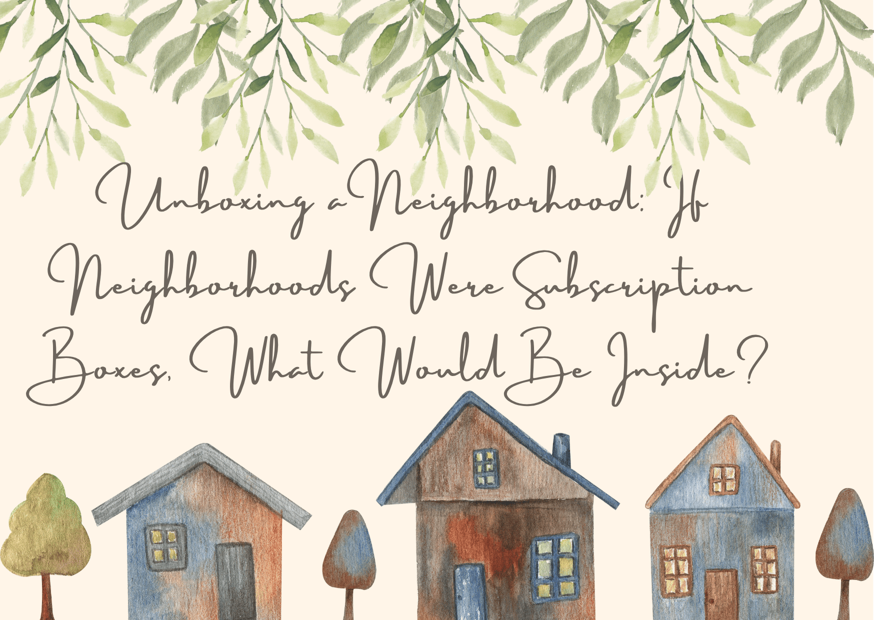 Unboxing a Neighborhood: If Neighborhoods Were Subscription Boxes, What Would Be Inside?