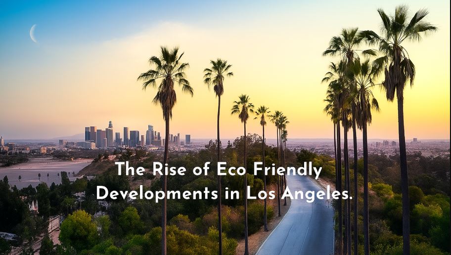 The Rise of Eco Friendly Developments in Los Angeles