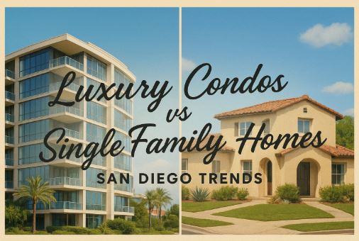 Luxury Condos vs Single Family Homes: San Diego Trends.