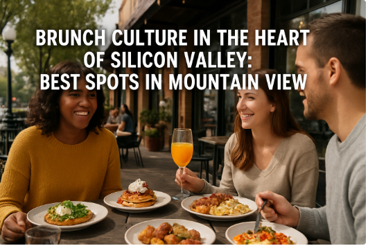 Brunch Culture in the Heart of Silicon Valley: Best Spots in Mountain View