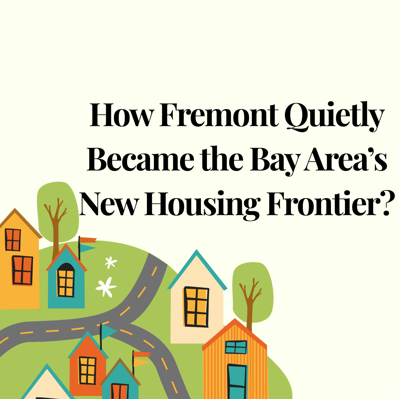 How Fremont Quietly Became the Bay Area’s New Housing Frontier?