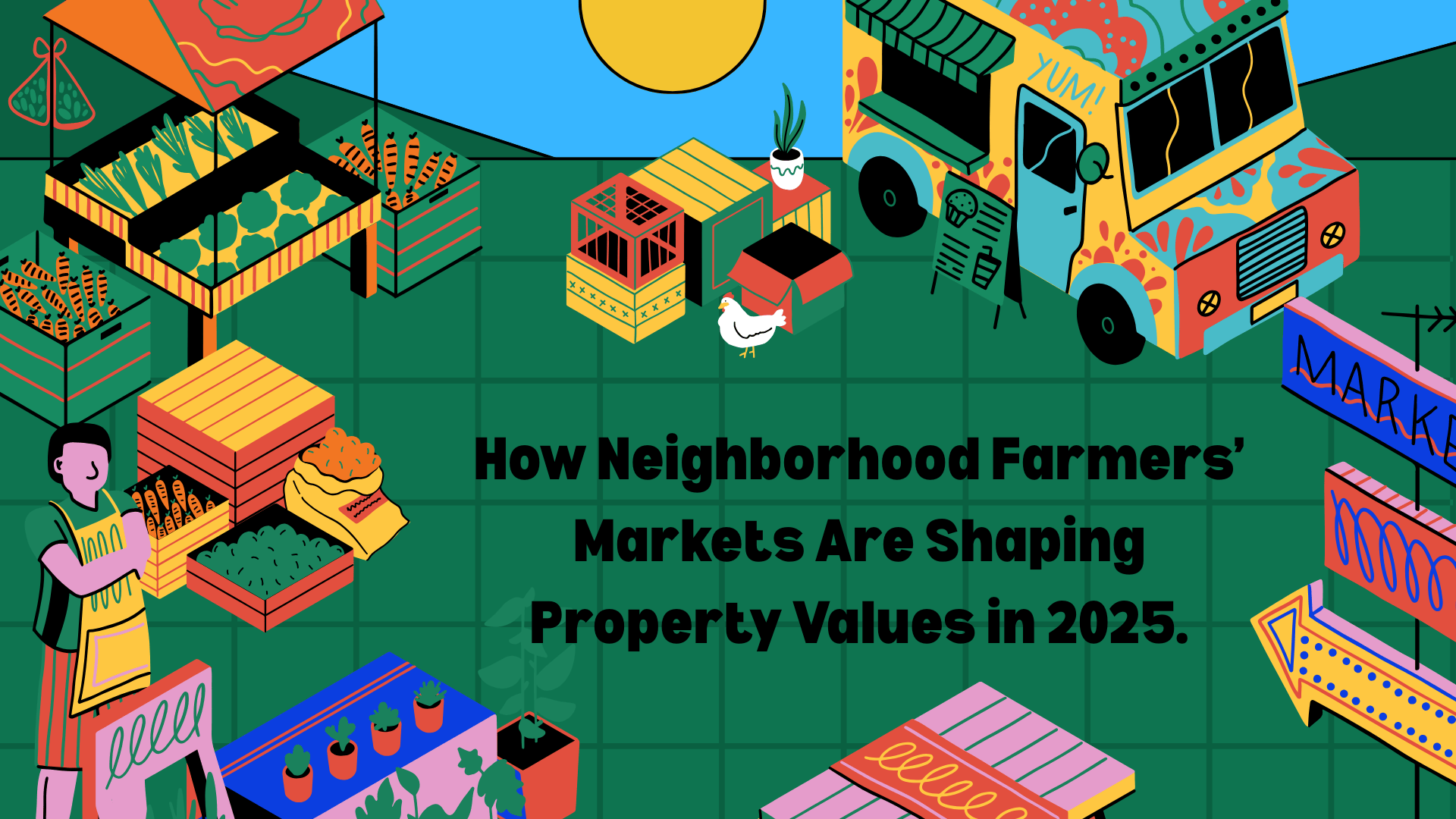 How Neighborhood Farmers’ Markets Are Shaping Property Values in 2025.
