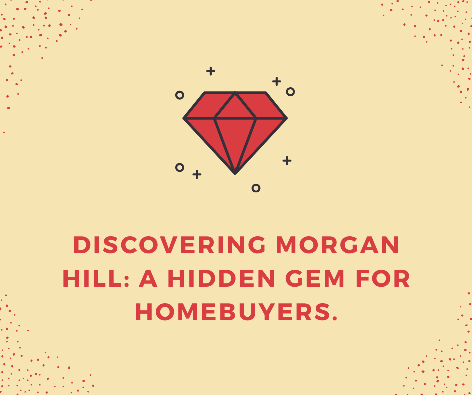 Discovering Morgan Hill: A Hidden Gem for Homebuyers.