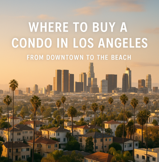 Where to Buy a Condo in Los Angeles: From Downtown to the Beach