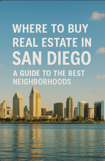 Where to Buy Real Estate in San Diego: A Guide to the Best Neighborhoods