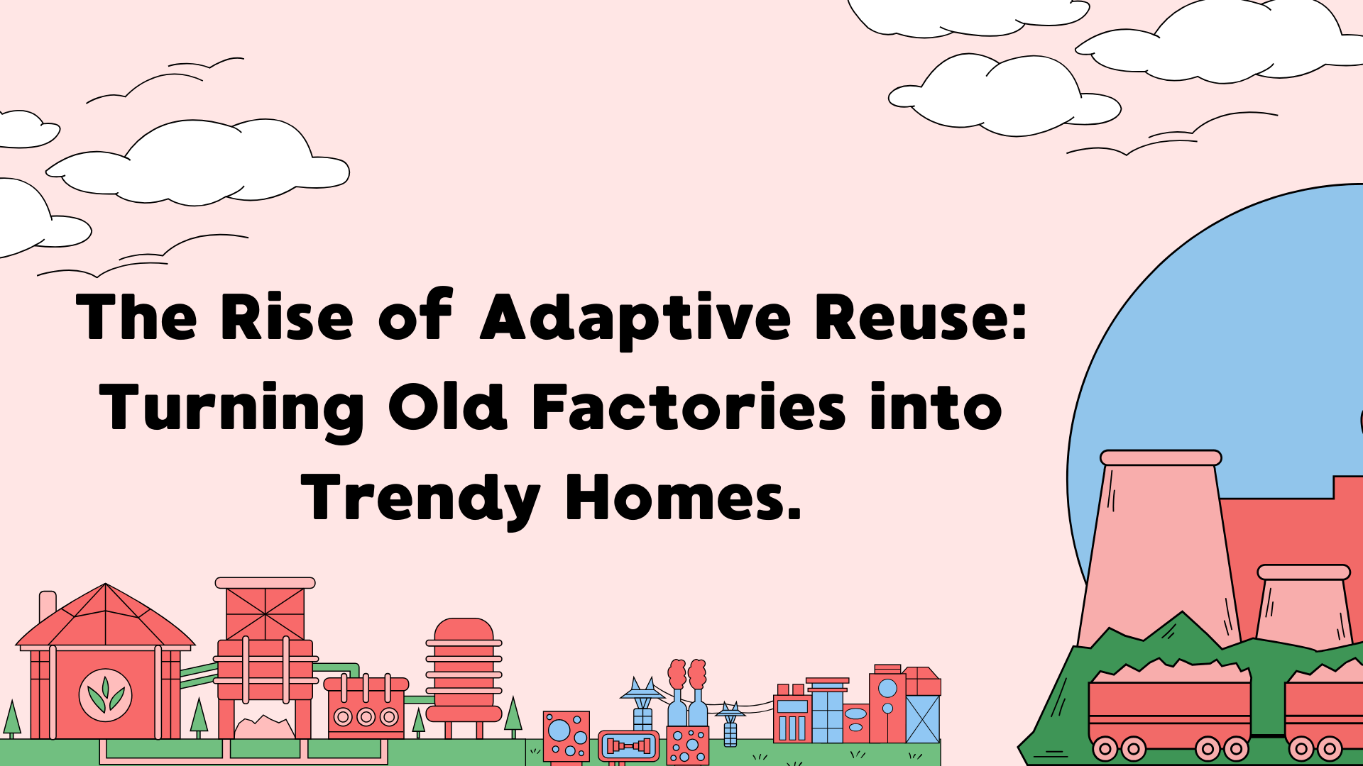 The Rise of Adaptive Reuse: Turning Old Factories into Trendy Homes.