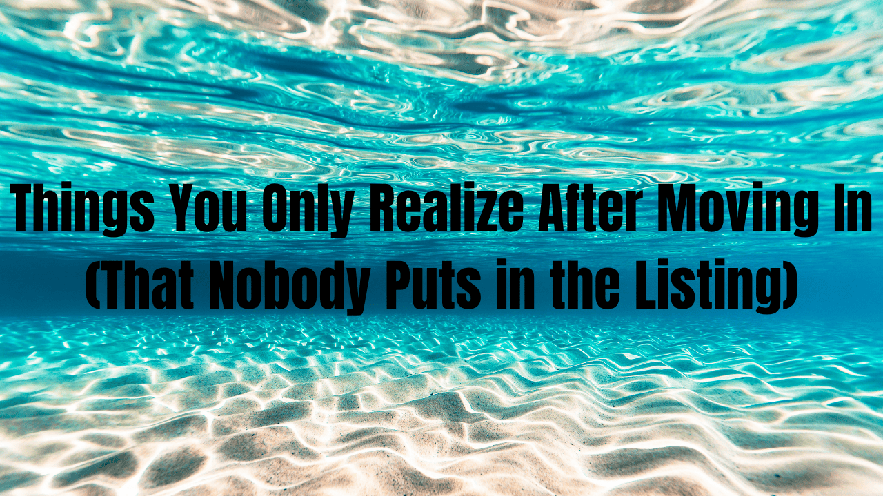 Things You Only Realize After Moving In (That Nobody Puts in the Listing).