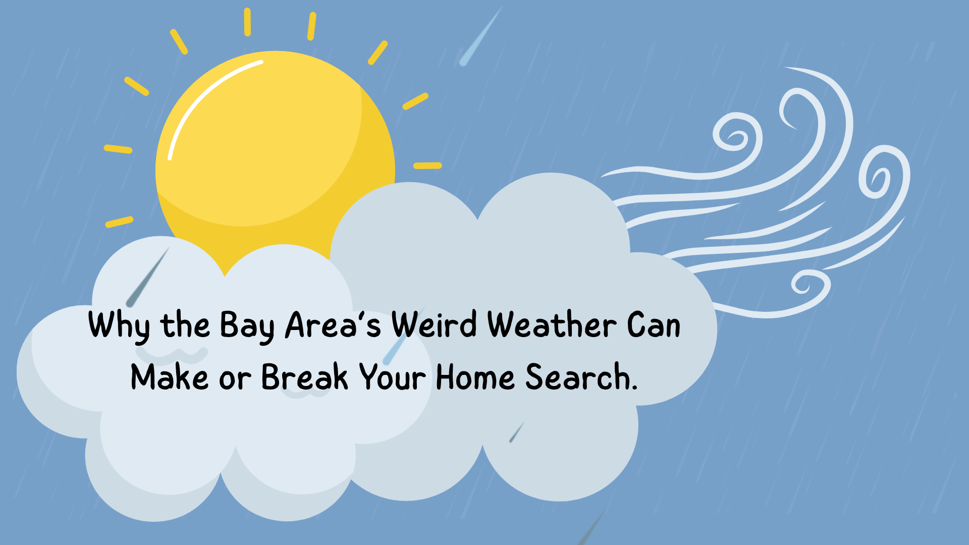 Why the Bay Area’s Weird Weather Can Make or Break Your Home Search.