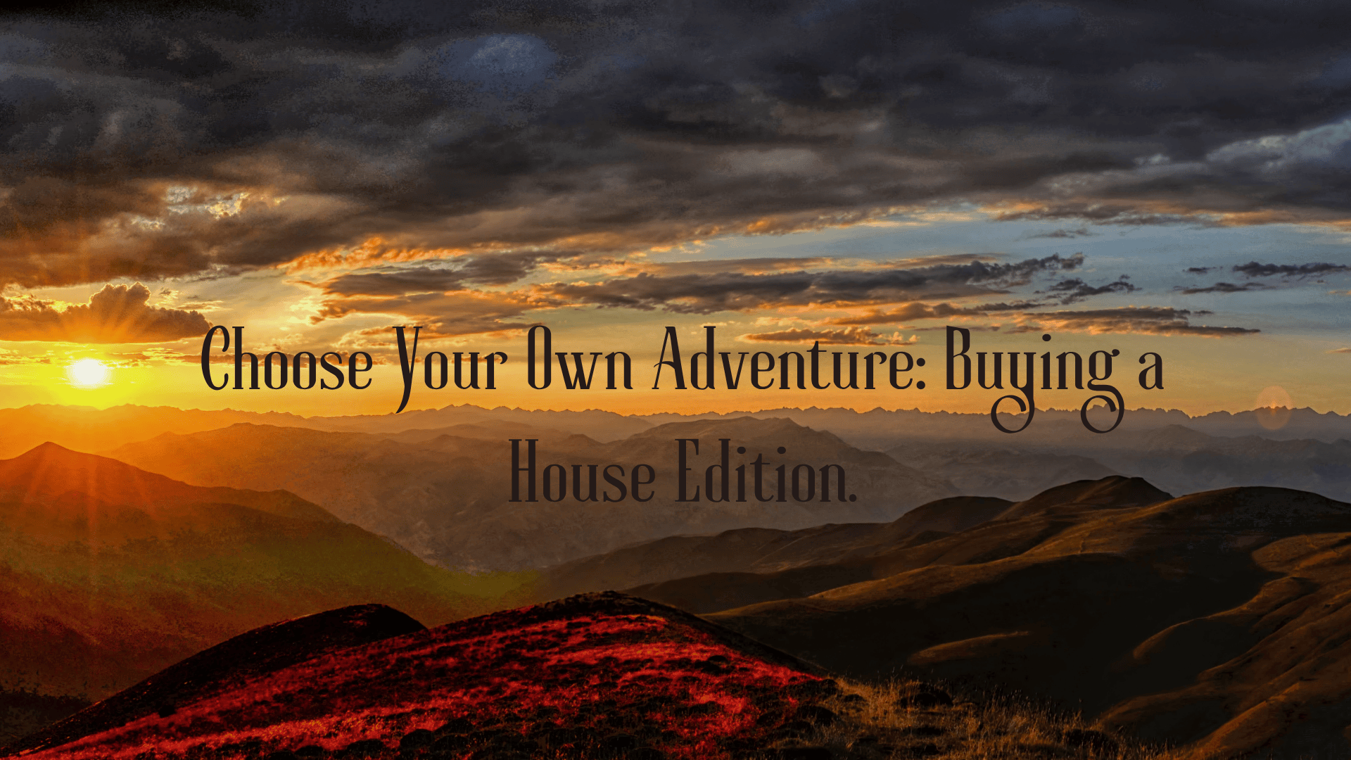 Choose Your Own Adventure: Buying a House Edition.