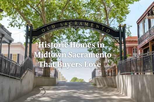 Historic Homes in Midtown Sacramento That Buyers Love