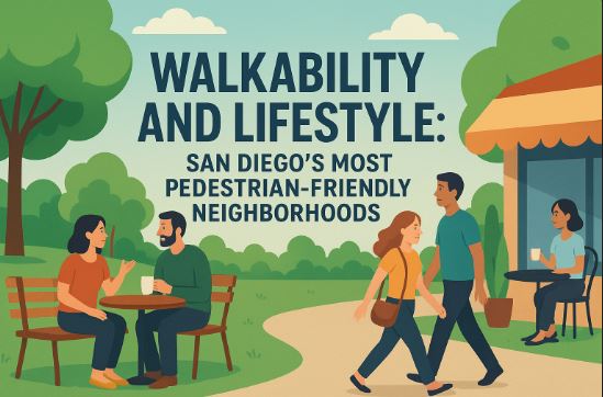 Walkability and Lifestyle: San Diego’s Most Pedestrian-Friendly Neighborhoods