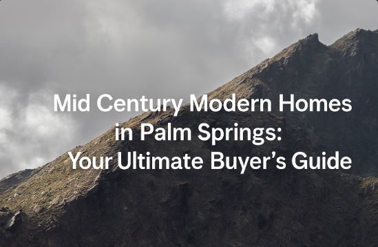 Mid Century Modern Homes in Palm Springs: Your Ultimate Buyer’s Guide
