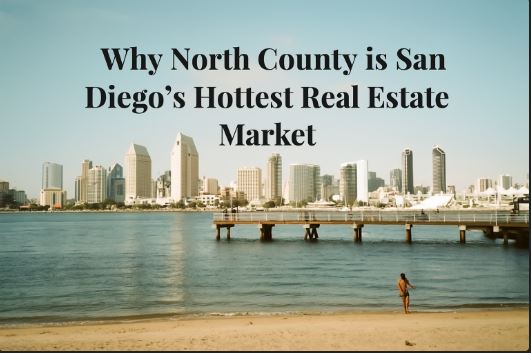 Why North County is San Diego’s Hottest Real Estate Market