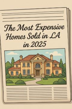 The Most Expensive Homes Sold in LA in 2025.