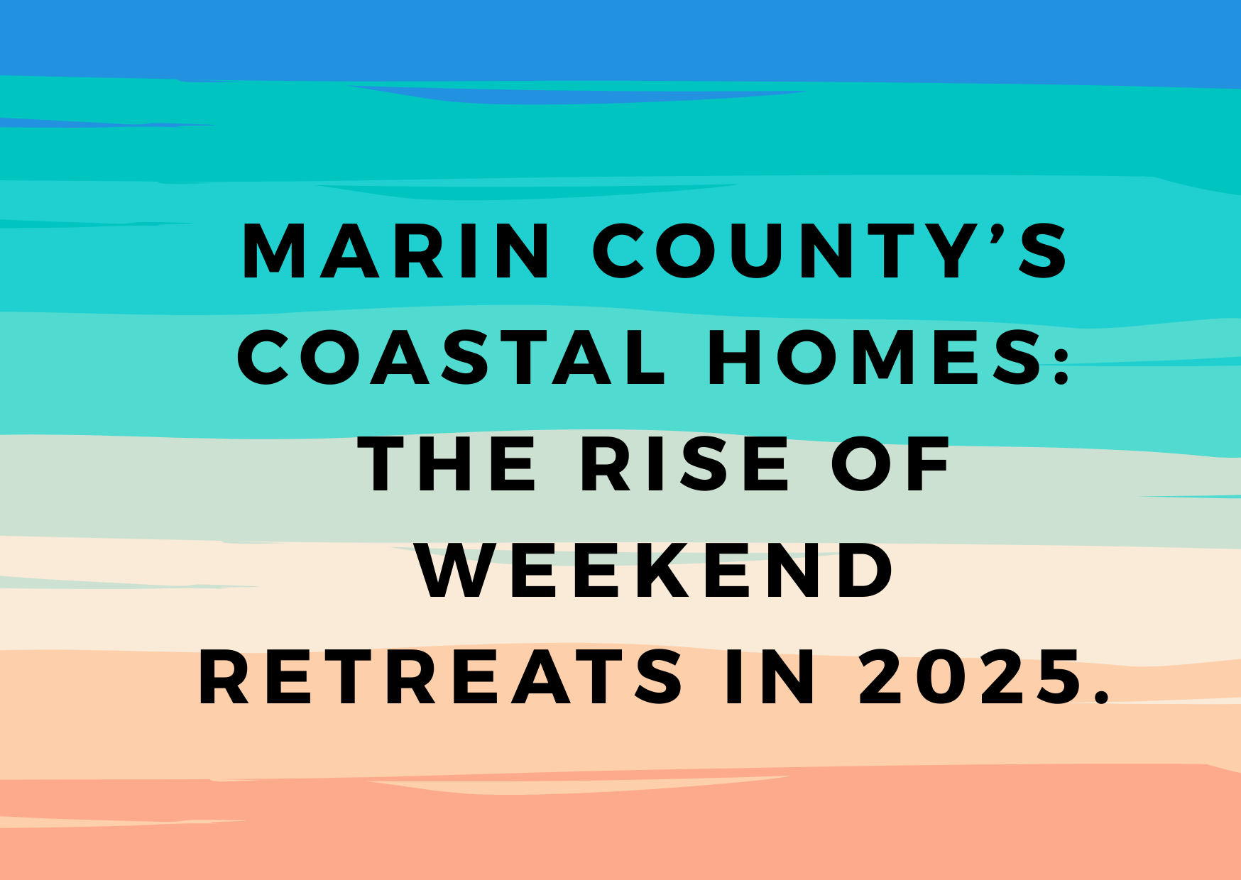 Marin County’s Coastal Homes: The Rise of Weekend Retreats in 2025.