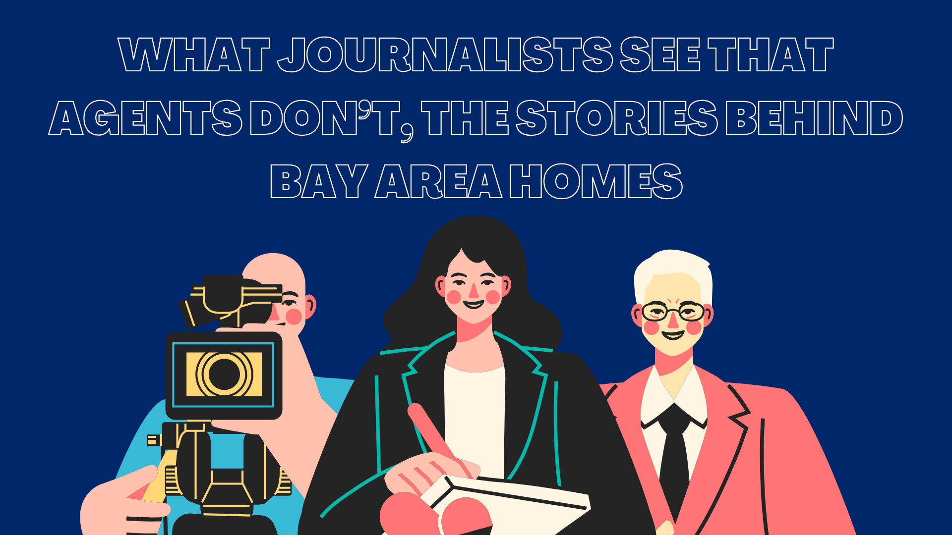 What Journalists See That Agents Don’t, The Stories Behind Bay Area Homes